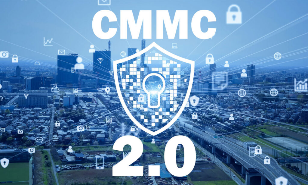 CMMC2 0 - CMMC 2.0: The Next Iteration of the DoD’s Cybersecurity Maturity Model Certification